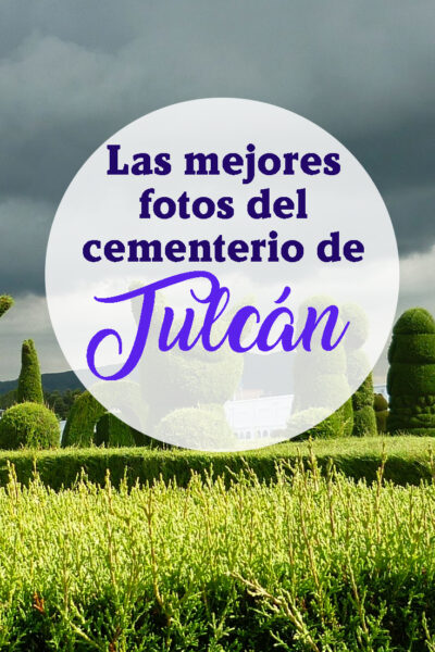 guia para visitar el cementerio de Tulcan en Ecuador